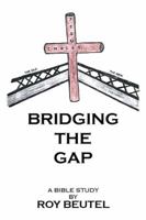 Bridging the Gap: A Bible Study 1514492954 Book Cover