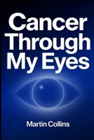 Cancer Through My Eyes B0GTJXPNBN Book Cover