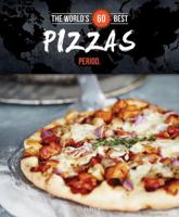 The World's 60 Best Pizzas... Period. 2920943502 Book Cover