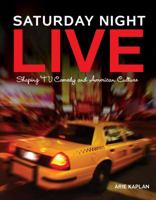 Saturday Night Live: Shaping TV Comedy and American Culture 1467710865 Book Cover