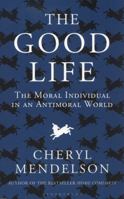 By Mendelson, Cheryl The Good Life: The Moral Individual in an Antimoral World Paperback - July 2012 1608198316 Book Cover
