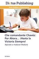 Che Comandante Chavez: Por Ahora... Hasta La Victoria Siempre! 3847388843 Book Cover