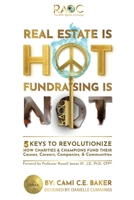 Real Estate is HOT Fundraising is NOT: 5 Keys to Revolutionize How Charities & Champions Fund Their Causes, Careers, Companies, & Communities 1957013494 Book Cover