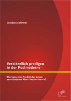 Verstandlich Predigen in Der Postmoderne: Wie Kann Eine Predigt Das Leben Verschiedener Menschen Verandern? 3842891008 Book Cover