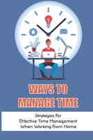 Ways To Manage Time: Strategies For Effective Time Management When Working From Home: How To Deal With Interruptions When Working At Home B09CKL2Q9M Book Cover