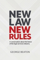 NewLaw New Rules: A conversation about the future of the legal services industry B0GFDLLYL3 Book Cover