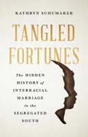 Tangled Fortunes: The Hidden History of Interracial Marriage in the Segregated South 1541605314 Book Cover
