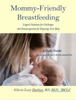 Mommy-Friendly Breastfeeding: Logical Solutions for Challenges And Encouragement for Enjoying Your Baby 0999357719 Book Cover
