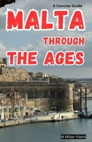 Malta Through the Ages: A Concise Guide 6197742357 Book Cover