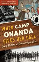When Camp Onanda Gives Her Call: Camp History on Canandaigua Lake 1540209385 Book Cover