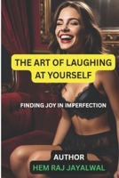 THE ART OF LAUGHING AT YOURSELF: FINDING JOY IN IMPERFECTION B0F9XWLN6K Book Cover