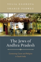Jews of Andhra Pradesh: Contesting Caste and Religion in South India 0199929211 Book Cover