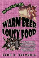 Warm Beer, Lousy Food: The Crazy Country Club 1440171750 Book Cover