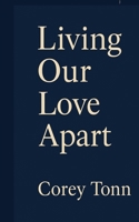 LIVING OUR LOVE APART B0G3MS96KS Book Cover