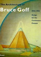 The Architecture of Bruce Goff, 1904-82: Design for the Continuous Present (Architecture & Design) 379131453X Book Cover