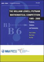 The William Lowell Putnam Mathematical Competition 1985 - 2000: Problems, Solutions, and Commentary (Problem Books) 1470451247 Book Cover