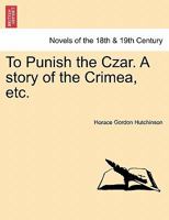 To Punish the Czar. A story of the Crimea, etc. 1241223807 Book Cover