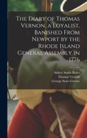 The Diary of Thomas Vernon, a Loyalist, Banished From Newport by the Rhode Island General Assembly in 1776 101770953X Book Cover