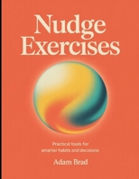 Nudge Exercises: Practical tools for smarter habits and decisions B0FTQ3VLT8 Book Cover