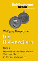 Die Hohenzollern: Band 2: Dynastie Im Sakularen Wandel. Von 1740 Bis in Das 20. Jahrhundert 3170120972 Book Cover