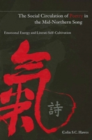 The Social Circulation of Poetry in the Mid-Northern Song: Emotional Energy And Literati Self-Cultivation (Suny Series in Chinese Philosophy and Culture) 0791464725 Book Cover