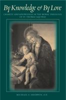 By Knowledge & By Love: Charity and Knowledge in the Moral Theology of St. Thomas Aquinas 0813218713 Book Cover