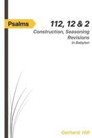 Psalms 112, 12 & 2: Construction, Seasoning, Revisions in Babylon B0BW2KJKKD Book Cover