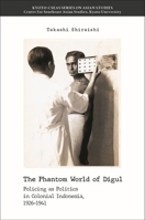 The Phantom World of Digul: Policing as Politics in Colonial Indonesia, 1926-1941 9813251417 Book Cover