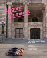 Urgent Moments: Art and social change: The Letting Space projects 2010–2020 1991016468 Book Cover