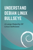Understand Debian Linux Bullseye: A Large Majority Of Linux Software: Debian Gnu Linux Installer Boot Menu B09B14Q2V3 Book Cover