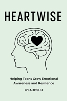 Heartwise : Helping Teens Grow Emotional Awareness and Resilience 196893703X Book Cover