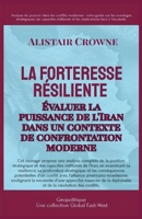 La forteresse résiliente: Évaluer la puissance de l'Iran dans un contexte de confrontation moderne (Géopolitique) (French Edition) B0FDZZ2WYF Book Cover
