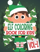 Elf Coloring Book For Kids: Volume 1: 85 Pages One Side Christmas Elf Coloring Pages for Kids, Toddler, Children. Perfect For Kids Age 4-18 years old. ... Pages to Color In Santa ELF Christmas theme 1670751082 Book Cover