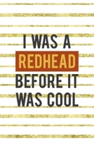 I Was A Redhead Before It Was Cool: Notebook Journal Composition Blank Lined Diary Notepad 120 Pages Paperback Golden Texture Ginger 1712345702 Book Cover