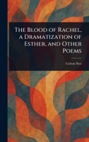 The Blood of Rachel, a Dramatization of Esther, and Other Poems 1023346567 Book Cover