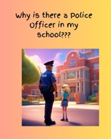 Why is there a Police Officer in my school??? B0CK3ZX3BN Book Cover