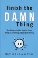 Finish The Damn Thing: Time Management for Creative People Who Start Everything and Complete Nothing B0FLVD136C Book Cover