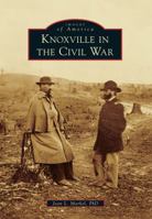 Knoxville in the Civil War 1467110191 Book Cover