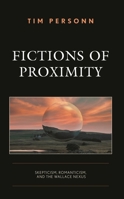 Fictions of Proximity: Skepticism, Romanticism, and the Wallace Nexus 1666923184 Book Cover
