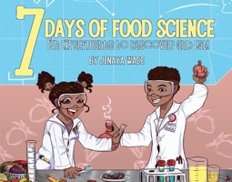 7 DAYS OF FOOD SCIENCE: Fun Experiments to Discover and Eat! 1543993508 Book Cover