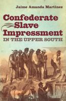 Confederate Slave Impressment in the Upper South (Civil War America) 1469610744 Book Cover