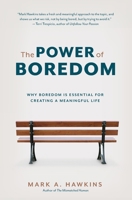 The Power of Boredom: Why Boredom is Essential for Creating a Meaningful Life 1778254632 Book Cover