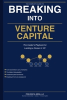 BREAKING INTO VENTURE CAPITAL: The Insider's Playbook for Landing a Career in VC B0H28X1NBZ Book Cover