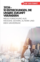 2026 – 10 Entdeckungen, die unsere Zukunft verändern: Neue Forschung aus Medizin, Psyche, Altern und dem Universum (.auf den Punkt) (German Edition) B0GRR7VV6R Book Cover