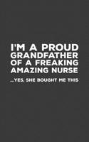 I'm A Proud Grandfather Of A Freaking Amazing Nurse: Funny I'm A Proud Grandfather Of A Freaking Amazing Nurse Awesome Notebook Humor Doodle Diary Gift For Fathers Day From Freaking Smartass Granddaug 1097478440 Book Cover