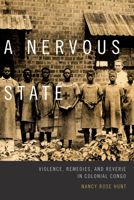 A Nervous State: Violence, Remedies, and Reverie in Colonial Congo 0822359650 Book Cover