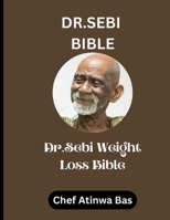 dr sebi bible: Dr. Sebi Weight Loss Bible B0C87DTVSY Book Cover