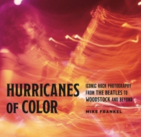 Hurricanes of Color: Iconic Rock Photography from the Beatles to Woodstock and Beyond (American Music History) 0271094869 Book Cover