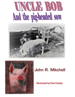 Uncle Bob And the Pig-headed Sow 1087849330 Book Cover