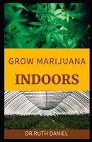 GROWING MARIJUANA INDOORS: A Comprehensive Beginner's Guide On How to grow weed indoors B0BC6L6Z53 Book Cover